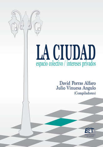 David Porras-Alfaro. La ciudad: espacio colectivo; intereses privados