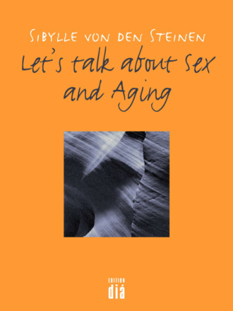 Sibylle von den  Steinen. Let's talk about Sex - and Aging