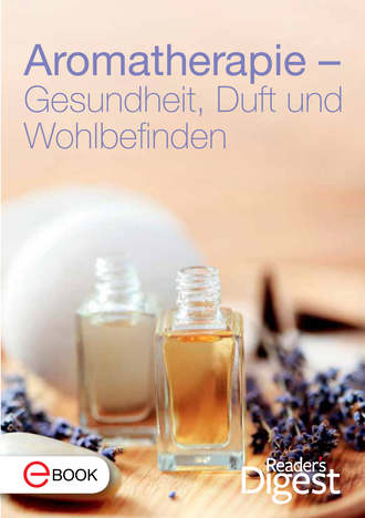 Reader's  Digest. Aromatherapie - Gesundheit, Duft und Wohlbefinden