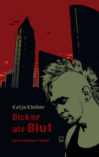 Katja  Kleiber. Dicker als Blut. Ein Frankfurt-Krimi