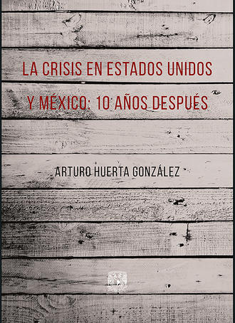 Arturo Huerta Gonz?lez. La crisis en Estados Unidos y M?xico: 10 a?os despu?s