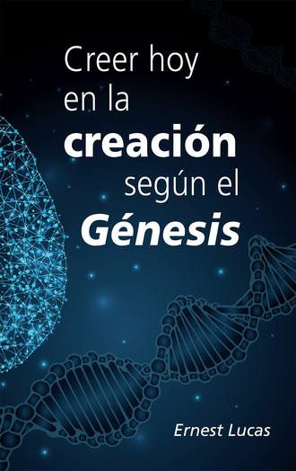 Ernest Lucas. Creer hoy en la creación según el Génesis