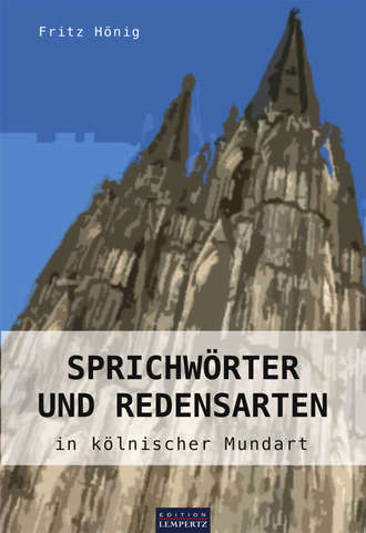 Fritz  Honig. Sprichw?rter und Redensarten in k?lnischer Mundart