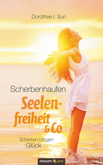 Dorothee I. Sun. Scherbenhaufen Seelenfreiheit & Co