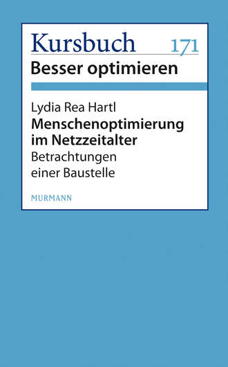 Lydia Rea Hartl. Menschenoptimierung im Netzzeitalter