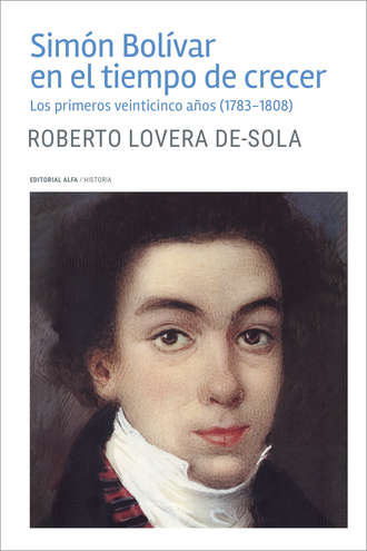 Roberto Lovera De-Sola. Sim?n Bol?var en el tiempo de crecer