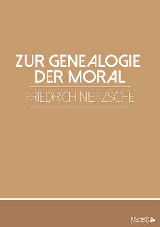 Friedrich Nietzsche. Zur Genealogie der Moral