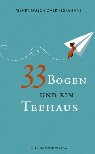 Mehrnousch Zaeri-Esfahani. 33 Bogen und ein Teehaus