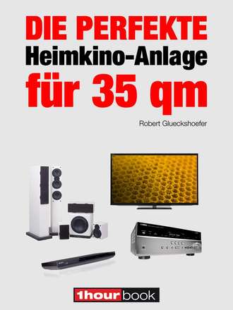 Robert  Glueckshoefer. Die perfekte Heimkino-Anlage f?r 35 qm