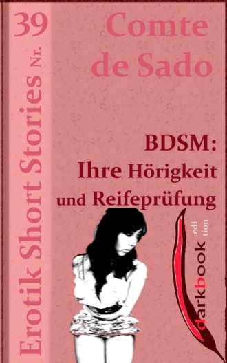 Comte de Sado. BDSM: Ihre H?rigkeit und Reifepr?fung