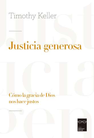 Timothy Keller. Justicia generosa