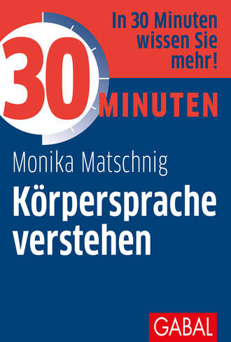 Monika Matschnig. 30 Minuten K?rpersprache verstehen