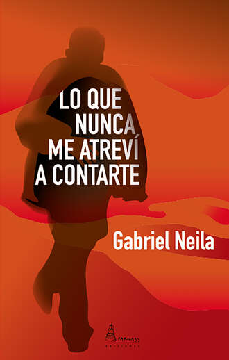 Gabriel Neila. Lo que nunca me atrev? a contarte