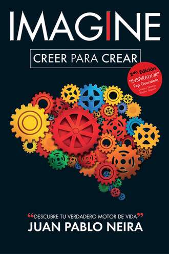 Juan Pablo Neira. Imagine. Creer para crear  Descubre tu verdadero motor de vida