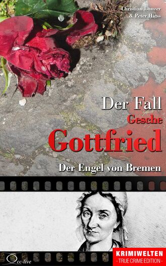 Peter  Hiess. Der Fall der Giftmischerin Gesche Gottfried