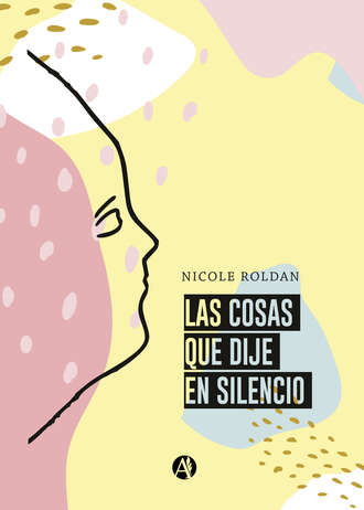 Nicole Roldan. Las cosas que dije en silencio