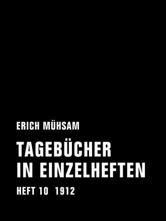 Erich  Muhsam. Tageb?cher in Einzelheften. Heft 10