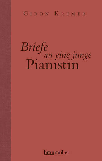 Gidon  Kremer. Briefe an eine junge Pianistin