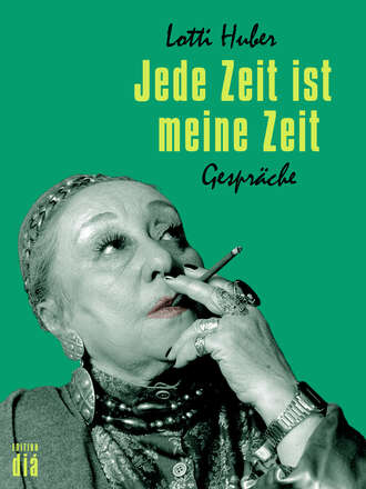 Lotti  Huber. Jede Zeit ist meine Zeit