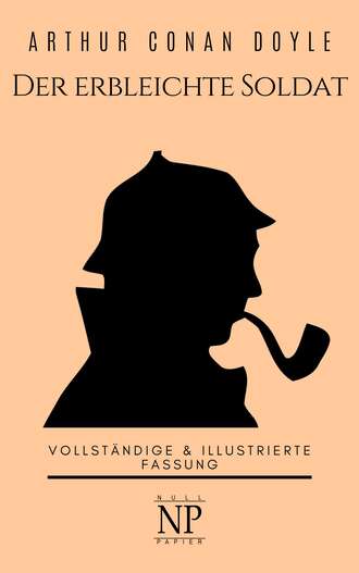 Артур Конан Дойл. Sherlock Holmes – Der erbleichte Soldat und weitere Detektivgeschichten