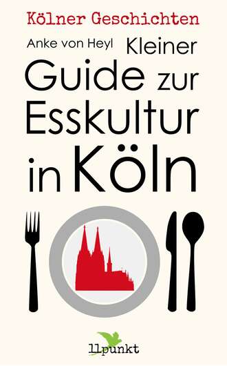 Anke von Heyl. Kleiner Guide zur Esskultur in K?ln