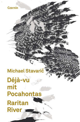 Michael  Stavaric. D?j?-vu mit Pocahontas. Raritan River