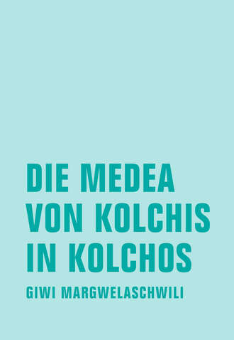 Giwi  Margwelaschwili. Die Medea von Kolchis in Kolchos