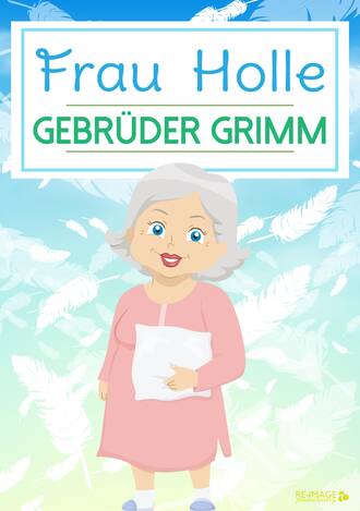 Gebruder Grimm. Frau Holle