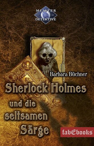 Barbara B?chner. Sherlock Holmes 5: Sherlock Holmes und die seltsamen S?rge