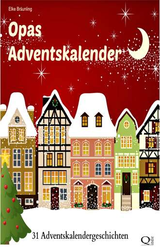 Elke  Braunling. Opas Adventskalender - 31 Adventskalendergeschichten