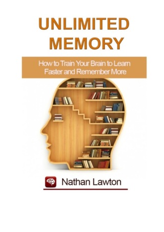 Обложка книги «Unlimited Memory. How to Train Your Brain to Learn Faster and Remember More»