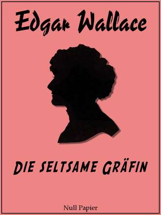 Edgar Wallace. Die seltsame Gr?fin