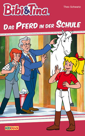 Theo Schwartz. Bibi & Tina - Das Pferd in der Schule