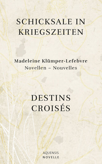 Madeleine Kl?mper-Lefebvre. Schicksale in Kriegszeiten - Destins Crois?s