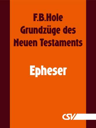 F. B.  Hole. Grundz?ge des Neuen Testaments - Epheser