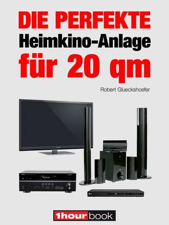 Robert  Glueckshoefer. Die perfekte Heimkino-Anlage f?r 20 qm