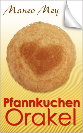 Maneo Mey. Pfannkuchen Orakel