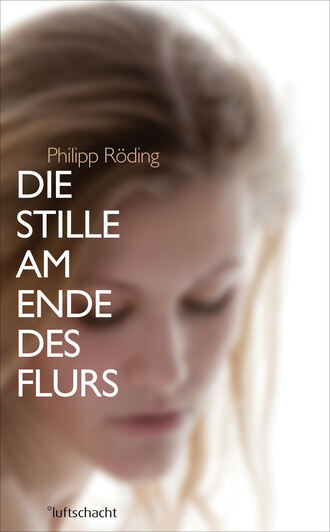 Philipp R?ding. Die Stille am Ende des Flurs