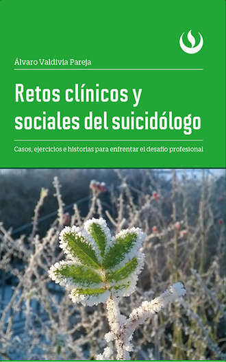 ?lvaro Valdivia Pareja. Retos cl?nicos y sociales del suicid?logo