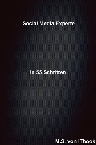 M.  S.. Social Media Experte in 55 Schritten