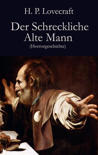 Говард Филлипс Лавкрафт. Der Schreckliche Alte Mann