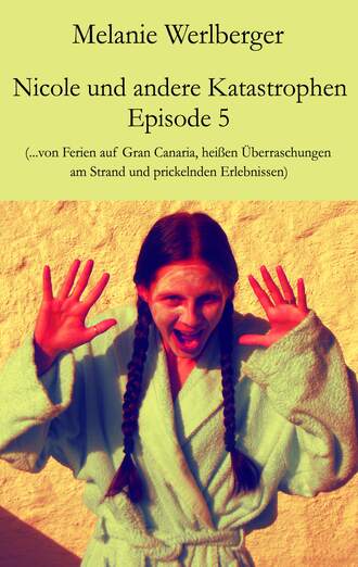 Melanie Werlberger. Nicole und andere Katastrophen – Episode 5