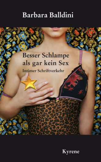 Barbara  Balldini. Besser Schlampe als gar kein Sex