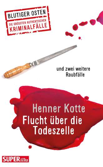 Henner  Kotte. Flucht ?ber die Todeszelle