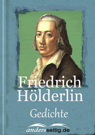 Friedrich  Holderlin. Wohl geh ich t?glich andere Pfade ...