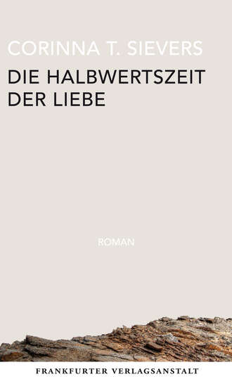 Corinna T. Sievers. Die Halbwertszeit der Liebe