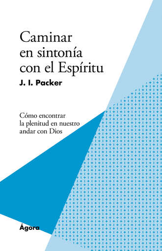 J. I. Packer. Caminar en sinton?a con el Esp?ritu