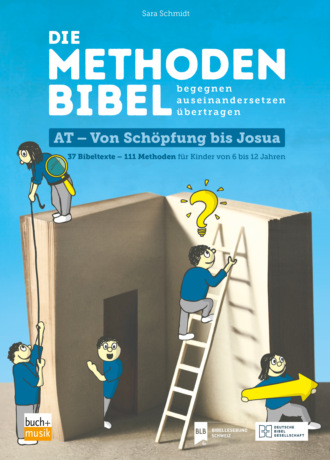 Sara Schmidt. Die Methodenbibel AT - Von Sch?pfung bis Josua