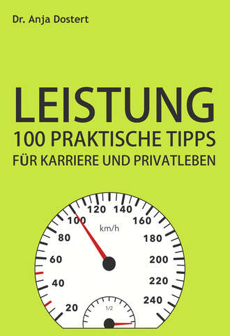 Dr. Anja Dostert. Leistung: 100 Praktische Tipps f?r Karriere und Privatleben