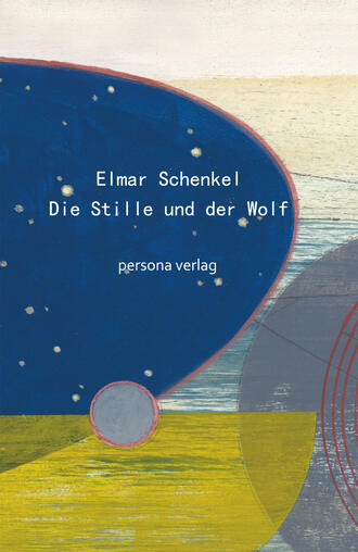 Elmar  Schenkel. Die Stille und der Wolf